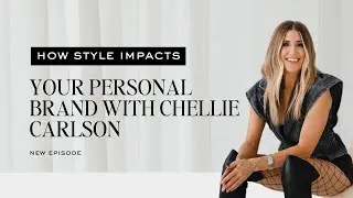How Style Impacts Your Personal Brand with Chellie Carlson