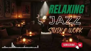 Soft Relaxing Jazz Music 2025 – Peaceful Jazz for Home, Work, Study & Relaxation