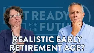 Realistic Early Retirement Age? | The Get Ready for the Future Show