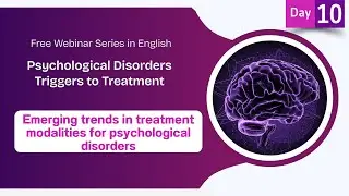 Day10. Emerging Trends In Treatment Modalities Psychological Disorders | Free Webinar Series English