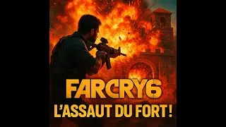 FAR CRY 6 &ndash; Assaut du Fort : Op&eacute;ration Chaos ! (Gameplay &eacute;pique, infiltration + explosion finale)
