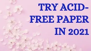 Try Acid Free Paper In 2021!