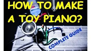 How to make a Toy Piano? | Components, Principle, Construction and Working