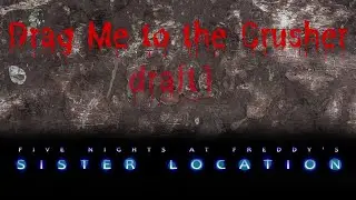 FNaF Sister Location OST | Drag Me to the Crusher Draft 1 - by Leon Riskin