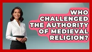 Who Challenged the Authority of Medieval Religion? | Medieval Europe Uncovered News