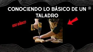 Conociendo lo m&aacute;s b&aacute;sico de un taladro 