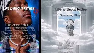 Tendaniey Mkay - Life without a father