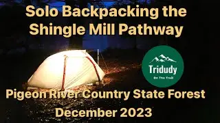 Solo Backpacking the Shingle Mill Pathway in the Pigeon River Country State Forest - December 2023