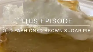 Episode 26: How to Make Brown Sugar Pie