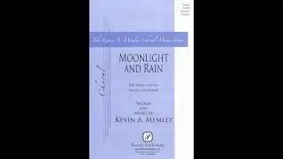 Moonlight and Rain (SATB)&mdash;Kevin A. Memley