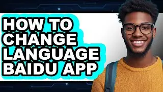 How to Change Language Baidu App - Full Guide