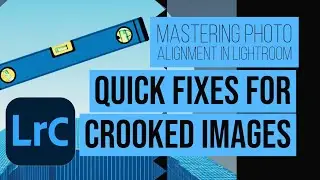 Mastering Photo Alignment in Lightroom | Quick Fixes for Crooked Images