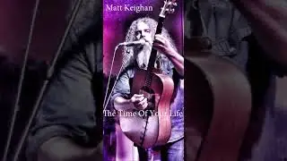 Matt Keighan - The Time Of Your Life