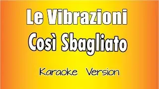 Le Vibrazioni - Così Sbagliato  (versione Karaoke Academy Italia)