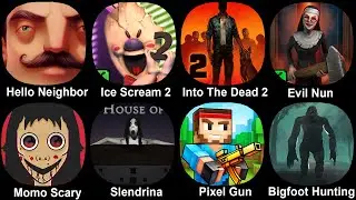 Hello Neighbor, Ice Scream 2, Into The Dead 2, Evil Nun, Momo Scary, Slendrina, Pixel Gun, Bigfoot