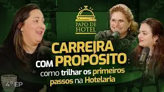CARREIRA e PROP&Oacute;SITO como trilhar os PRIMEIROS PASSOS na HOTELARIA com Shirley S. | Papo de Hotel #4
