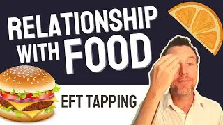 EFT Tapping: Developing a Healthy Relationship with Food & Mindful Eating