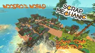 Woodro's World Scrap Mechanic Scrap Town Base Tour