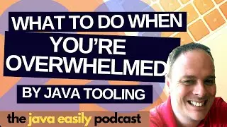 #23 | What To Do When You're Overwhelmed By Java Tooling | The Java Easily Podcast