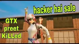 Gtx preet killed by hacker Hole squad | hacker hai sale randi ke bache
