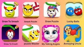 Draw To Smash,Smash Puzzle,Lucky Balls,Annoying Uncle,Draw To Crush,My Talking Angela,Puzzle Master
