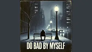 Do Bad by Myself