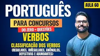Português para concursos do zero + Questões | Aula 60 | Verbos | Classificação dos verbos