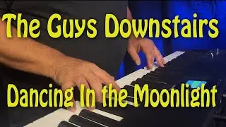 Dancing In the Moonlight     The Guys Downstairs