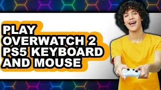How to Play Overwatch 2 PS5 Keyboard and Mouse - Easy Guide