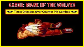 Tizoc Olympus Over Counter-Hit Combos - Garou: Mark of the Wolves