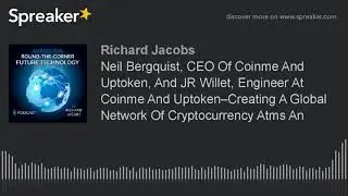 Neil Bergquist, CEO Of Coinme And Uptoken, And JR Willet, Engineer At Coinme And Uptoken&ndash;Creating A