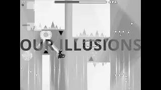 OUR ILLUSIONS by ryli06 (Insane Demon) | Geometry Dash