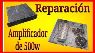 Cómo repara amplificador de 500W proceso completo