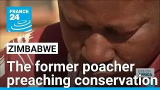 Former poacher becomes Zimbabwe conservation advocate &bull; FRANCE 24 English