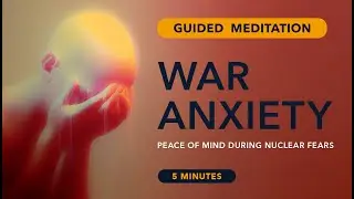 Fear of War | 5-Minute Meditation to Calm WW3 Anxiety & Feel Grounded