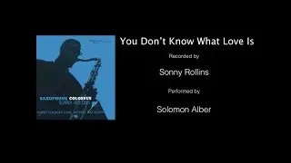 Solomon Alber - You Don't Know What Love is [Sonny Rollins Tribute]