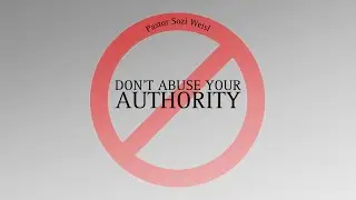 RUWA: DON&rsquo;T ABUSE YOUR AUTHORITY | BIBLE STUDY | Pastor Sozi Weisl