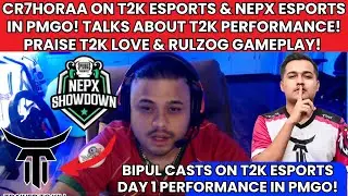 @cr7horaaYT ON T2K & NEPX ESPORTS IN PMGO!PRAISE LOVE & RULZ! BIPUL ON T2K PERFORMANCE IN PMGO DAY 1