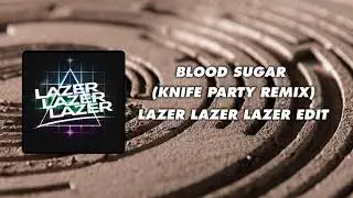 Pendulum - Blood Sugar (Knife Party Remix) [Lazer Lazer Lazer Edit]