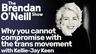 Why you cannot compromise with the trans movement, with Kellie-Jay Keen | The Brendan O'Neill Show