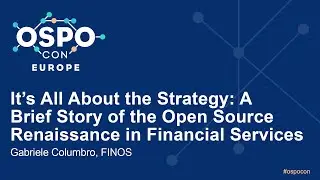 It's All About the Strategy: A Brief Story of the Open Source Renaissance in Fi... Gabriele Columbro