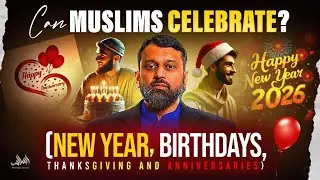 Islamic Ruling on Celebrating NEW YEAR, BIRTHDAYS, THANKSGIVING | Dr. Yasir Qadhi