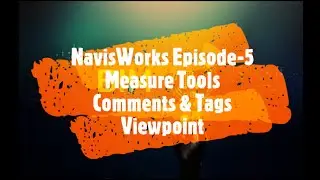 NavisWorks Episode - 5 || Measure tools || Comments || Tags || Viewpoints