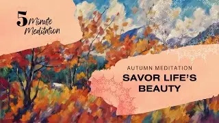 5-Minute Mindful Moment: A Guided Meditation to Savor Life&rsquo;s Beauty
