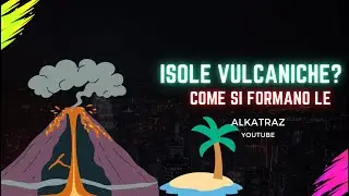 Come si formano le isole vulcaniche?