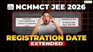 NCHMCT JEE 2026 : Registration Date Extended | Latest Update | Fill Your Forms Now