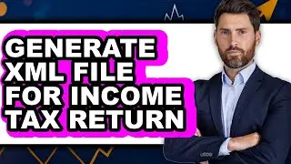 How To Generate Xml File For Income Tax Return - Full Guide