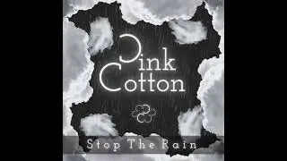 Pink Cotton - Stop The Rain (Official audio)