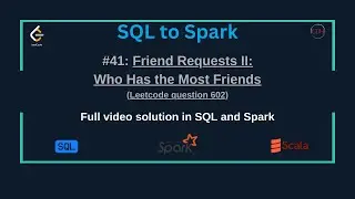 SQLtoSpark #41: Friend Requests II: Who Has the Most Friends (SQL & Spark Solution) | LeetCode SQL50