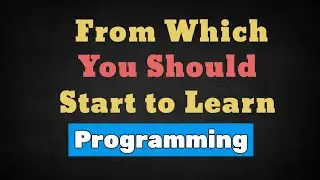 From Which you should start to learn Programming ?? Know the right way to learn
